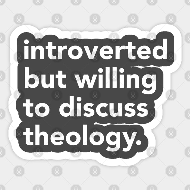 Introverted but willing to discuss theology Sticker by Home by Faith